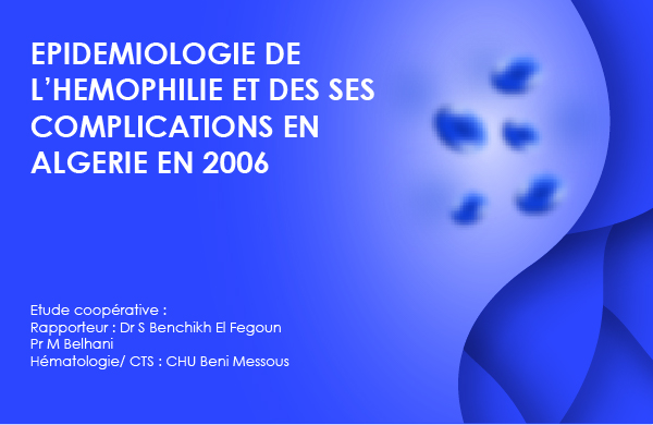 EPIDEMIOLOGIE DE L’HEMOPHILIE ET DES SES COMPLICATIONS EN ALGERIE EN 2006